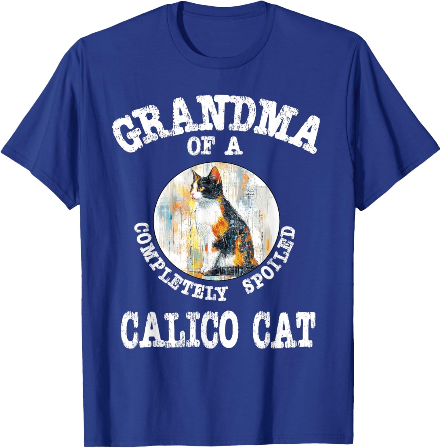 Grandma of Totally Spoiled Calico Cat Mother's Day Gift T-Shirt - T-Shirt | Royal