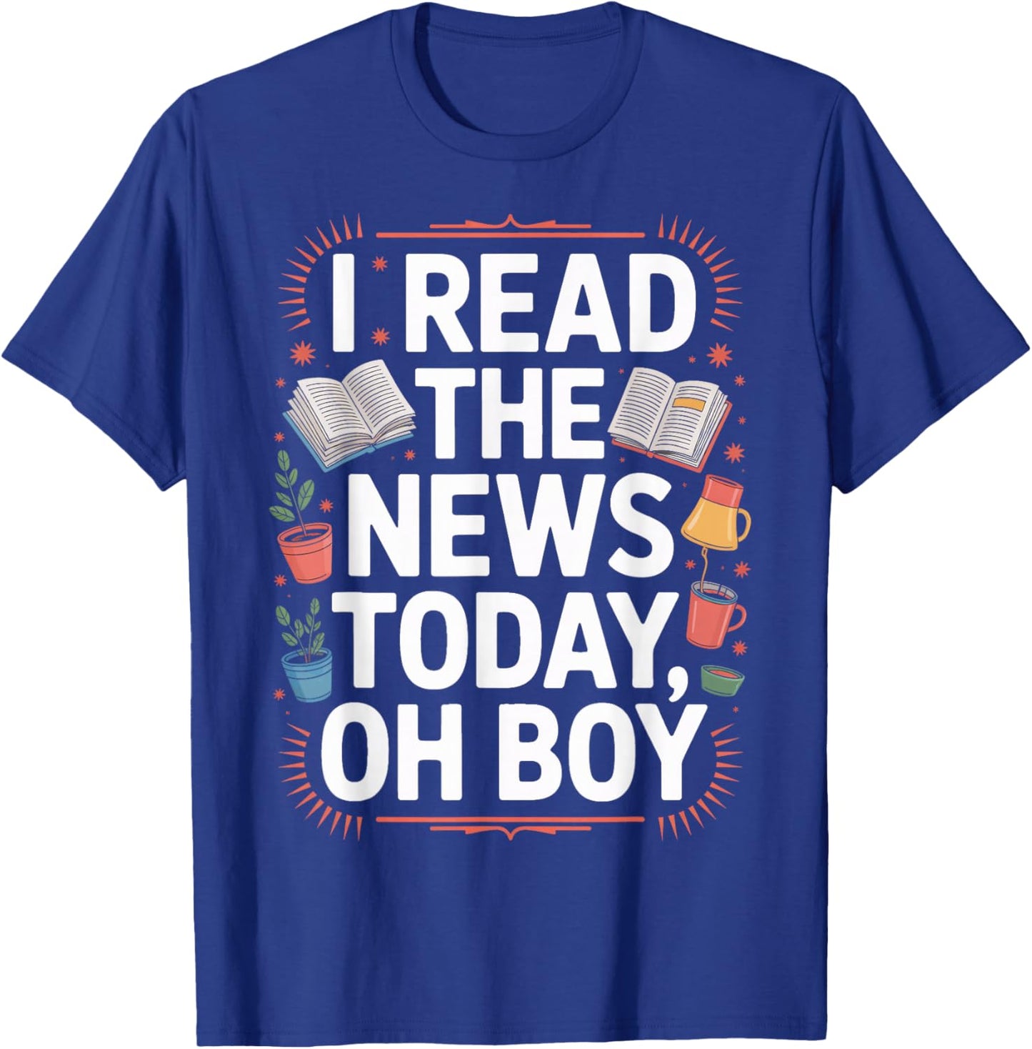 Daily Scoop I Read The News Today Oh Boy Readers T-Shirt - T-Shirt | Royal