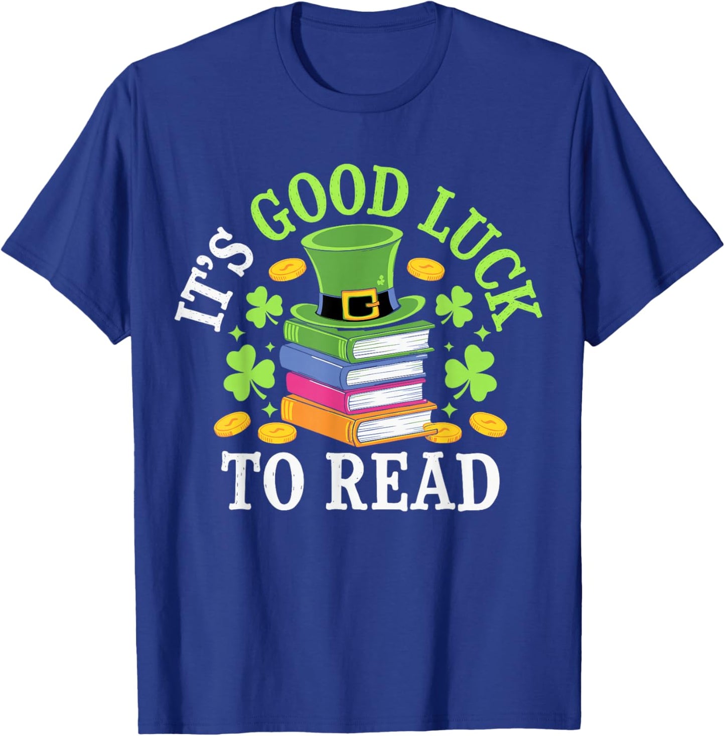 It's A Good Luck To Read St Patricks Day T-Shirt - T-Shirt | Royal