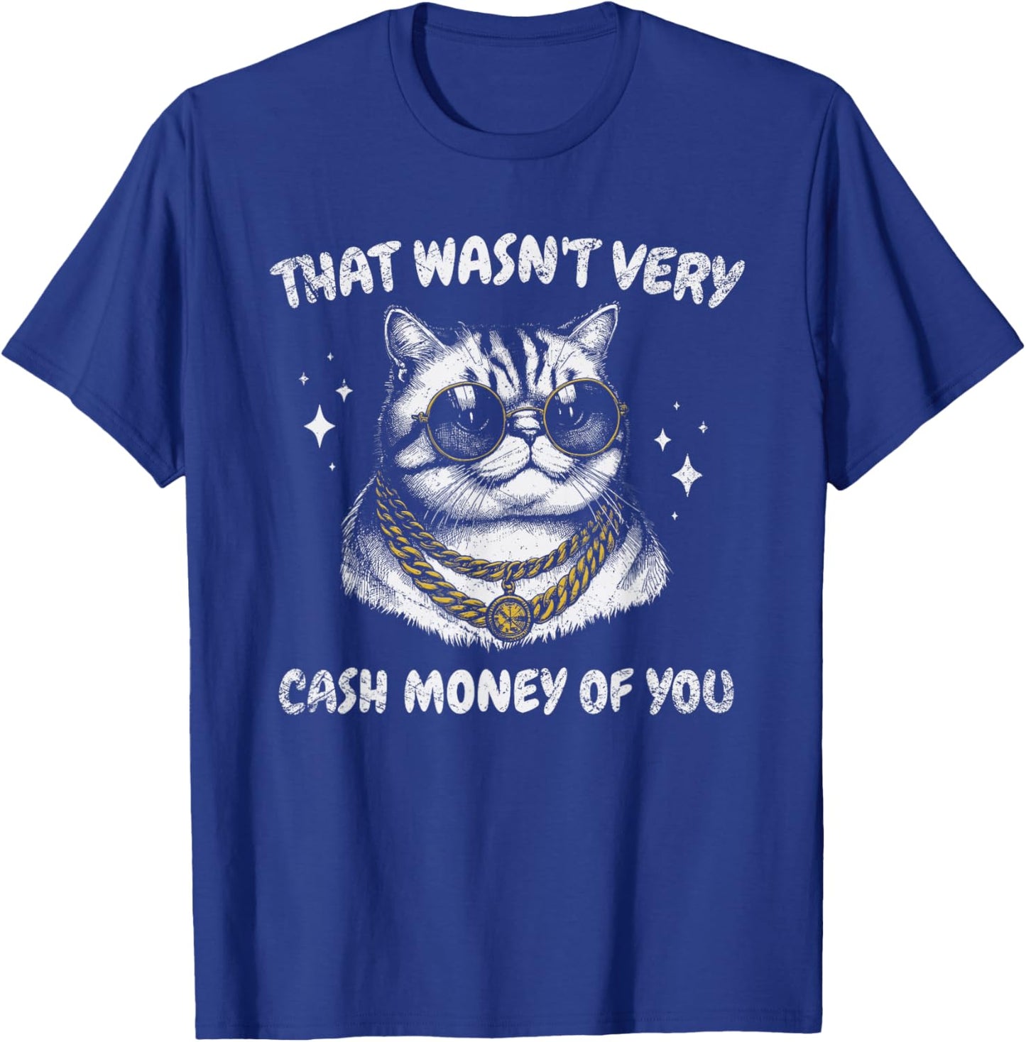 That Wasn't Very Cash Money of You Funny Cat Meme T-Shirt - T-Shirt | Royal
