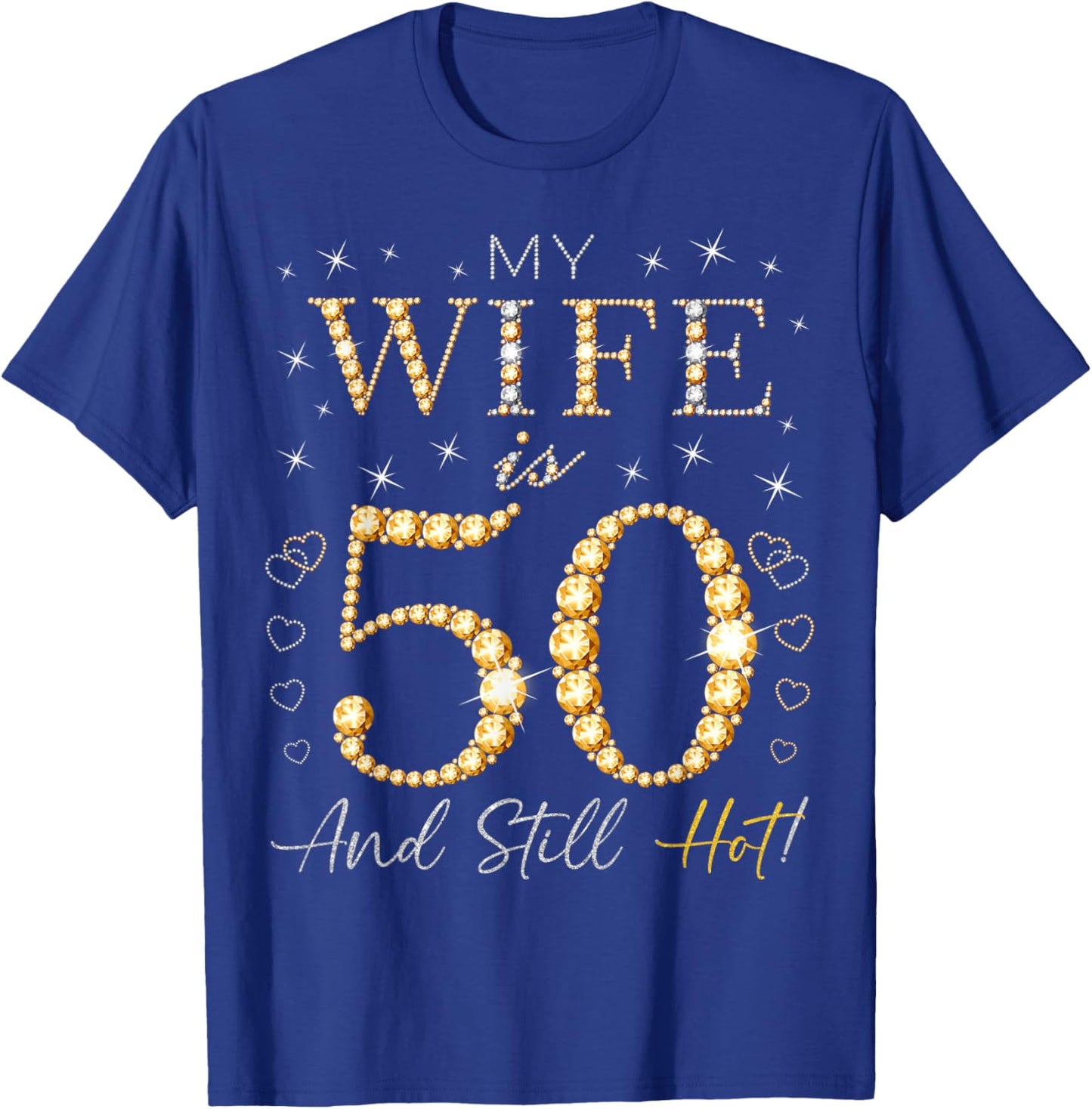 My Wife Is 50 And Still Hot My Wife 50th Birthday Cute T-Shirt - T-Shirt | Royal