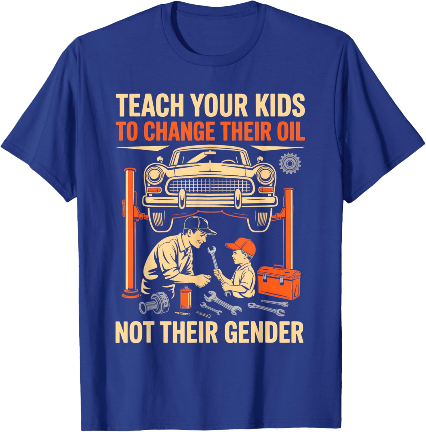 Teach Kids to Change Oil Not Their Gender Mechanics Lovers T-Shirt - T-Shirt | Royal