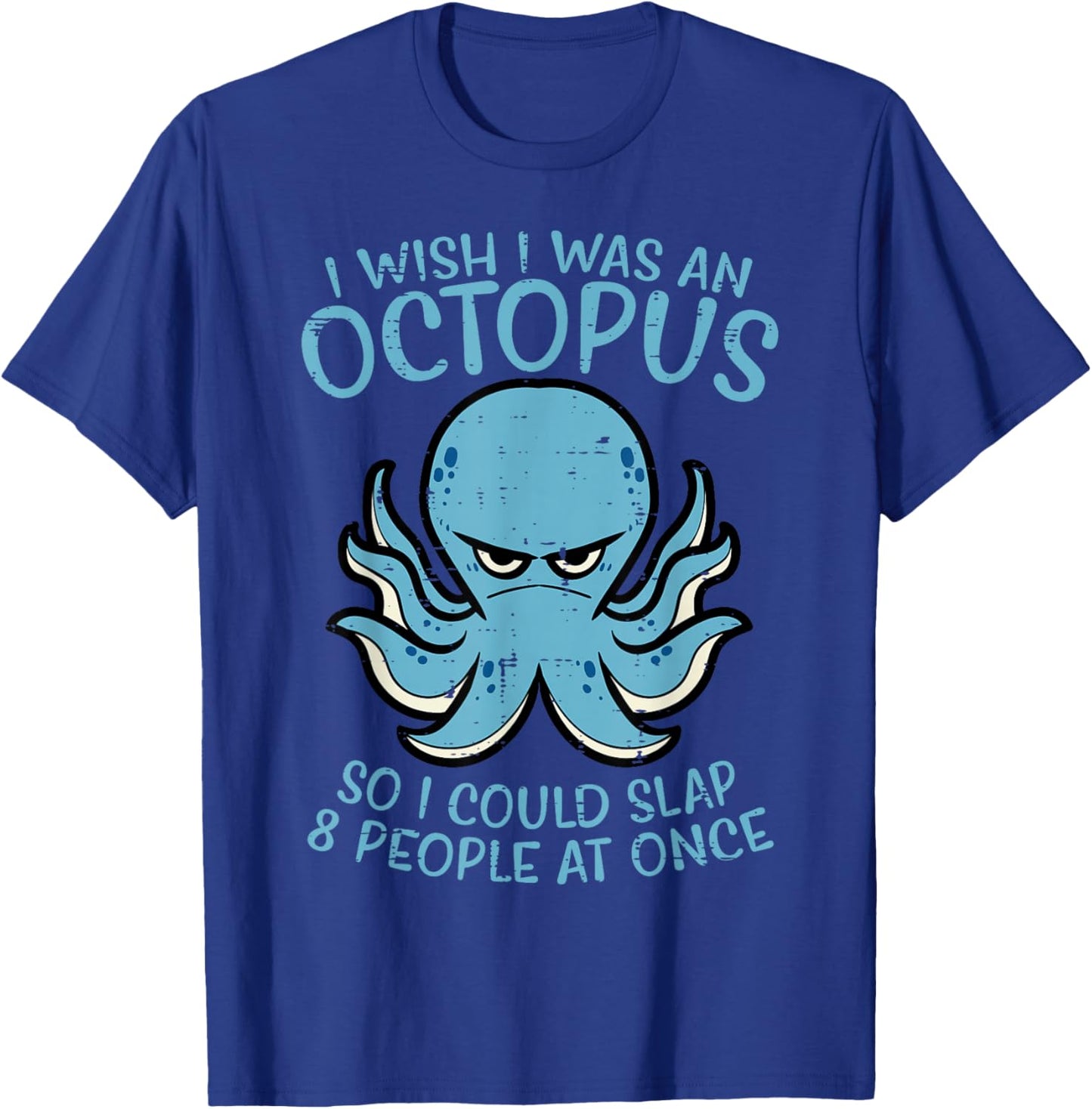 Wish I Was Octopus Slap 8 People At Once Funny Women Men T-Shirt - T-Shirt | Royal