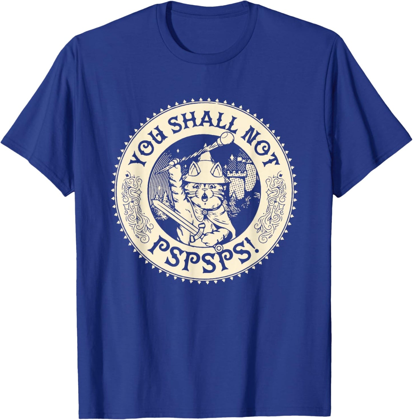 You Shall not pspsps Funny Cat Design T-Shirt - T-Shirt | Royal