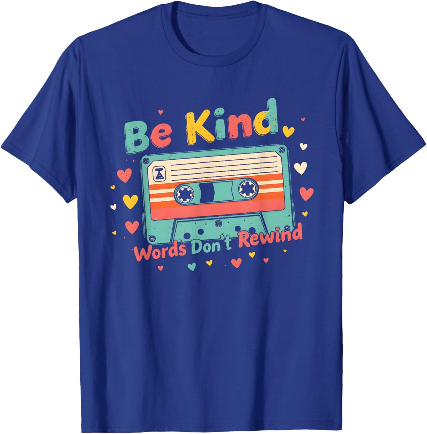 Retro Be Kind Words Don’t Rewind Cassette Tape Uplifting T-Shirt - T-Shirt | Royal