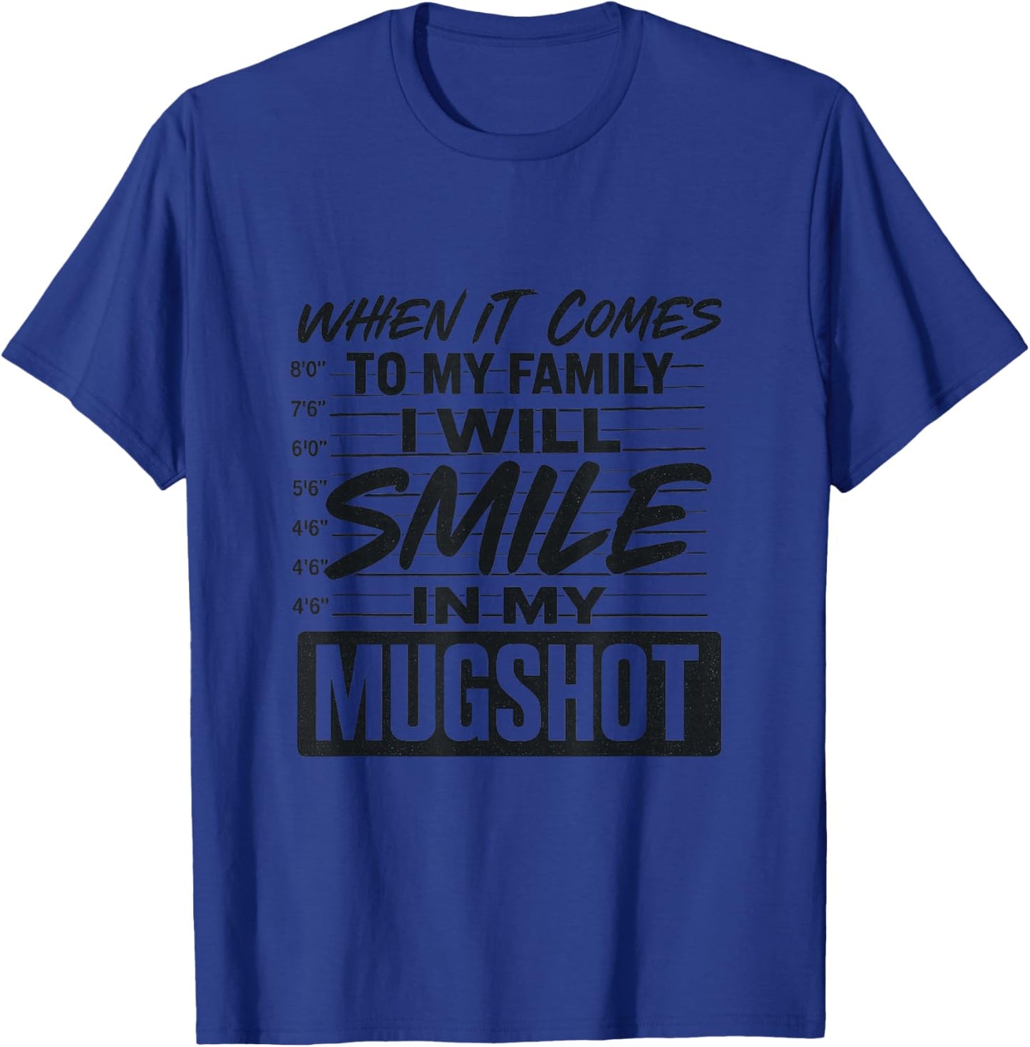When It Comes to My Family I Will Smile in My Mugshot T-Shirt - T-Shirt | Royal