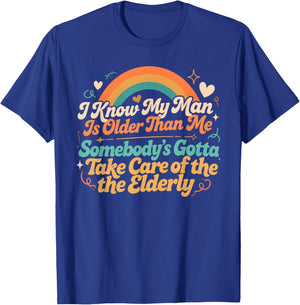 Somebody’s Gotta Take Care of Elderly Age Gap Relationship T-Shirt - T-Shirt | Royal