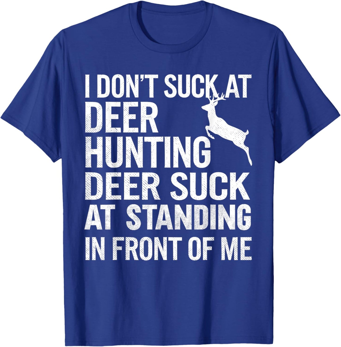 I Don't Suck At Deer Hunting Joke Funny Buck Deer Hunter T-Shirt - T-Shirt | Royal