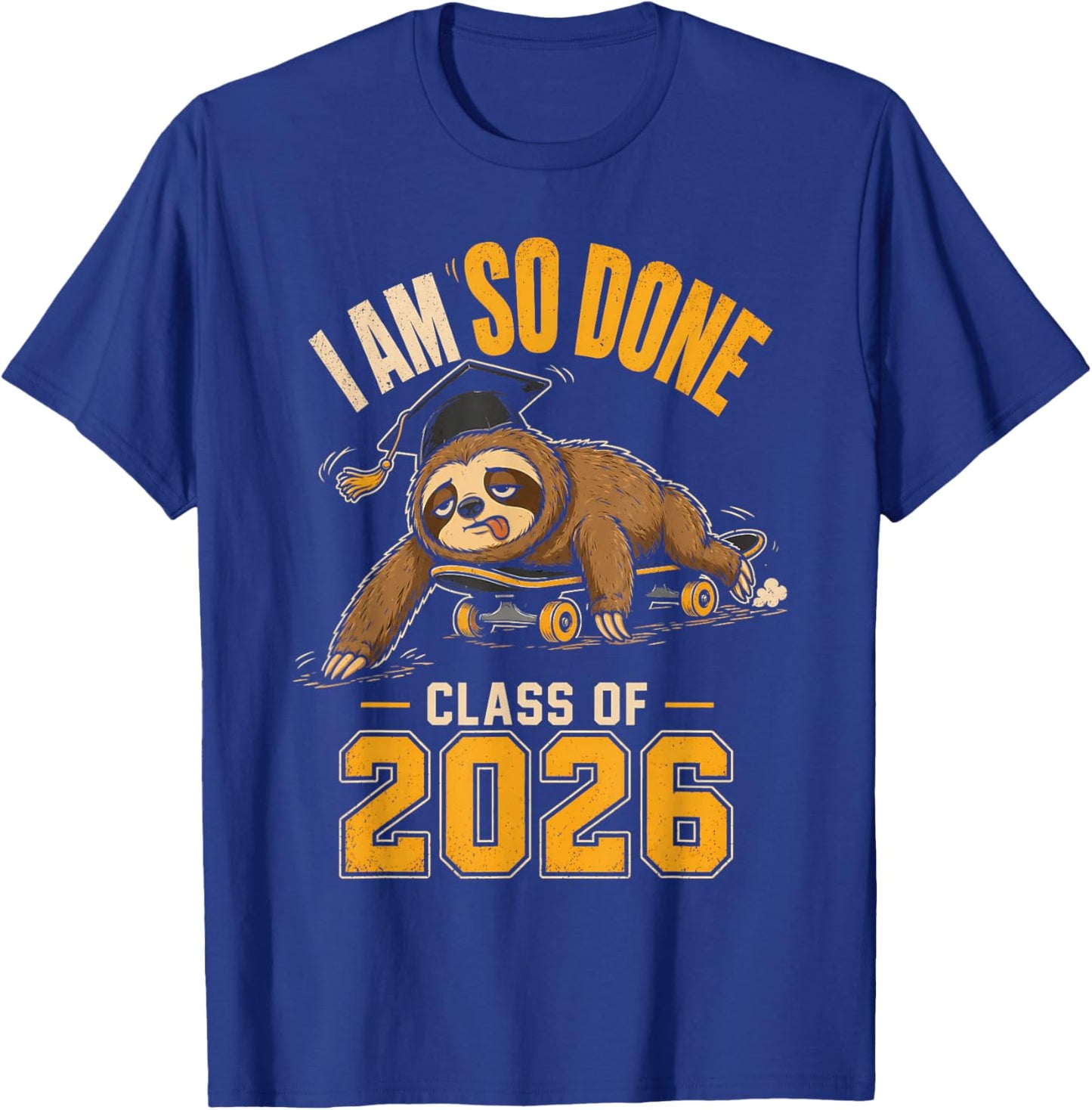 I Am So Done Class of 2026 Sloth Funny Graduation T-Shirt - T-Shirt | Royal