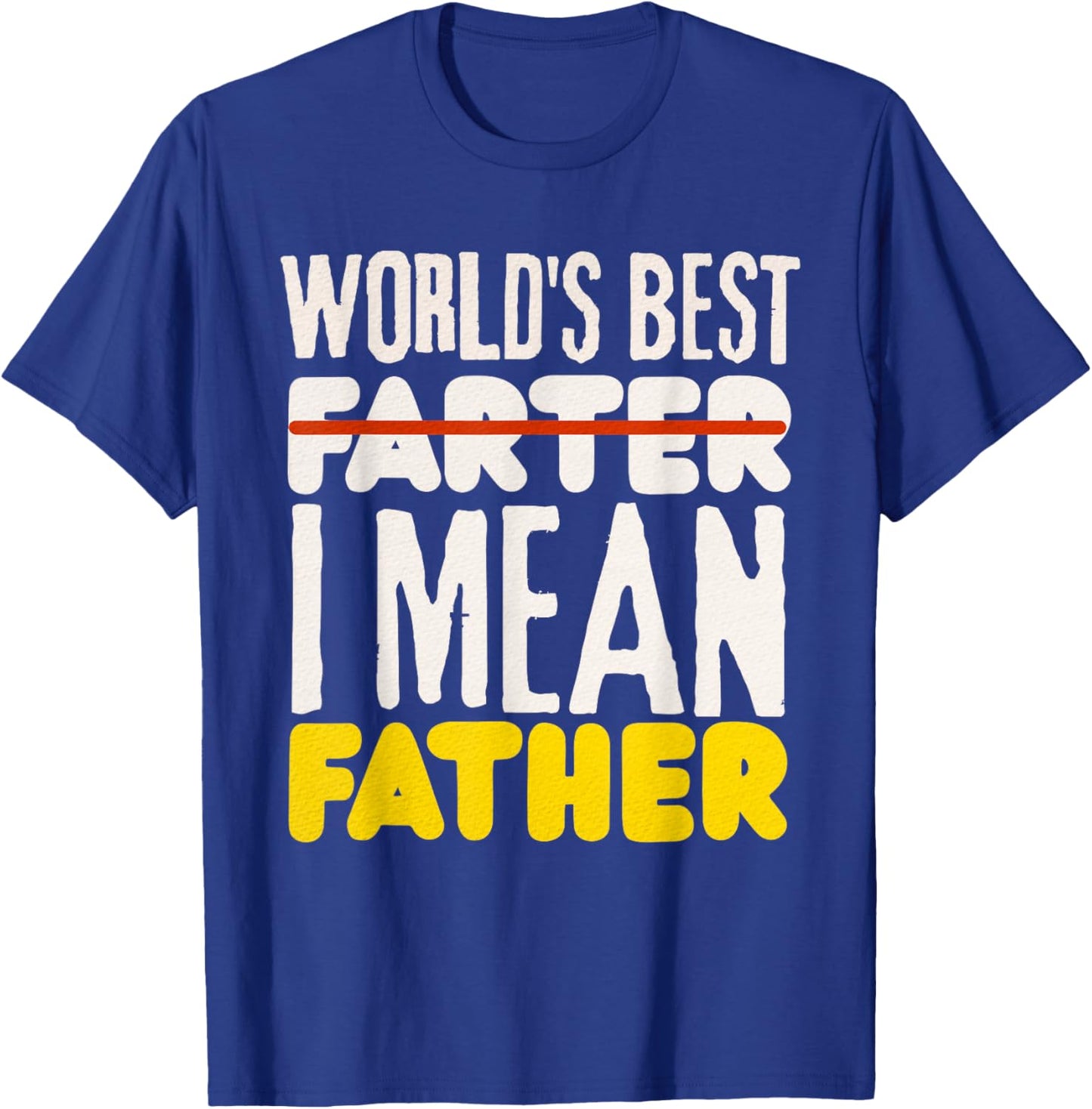 Worlds Best Farter, I Mean Father T-Shirt - T-Shirt | Royal