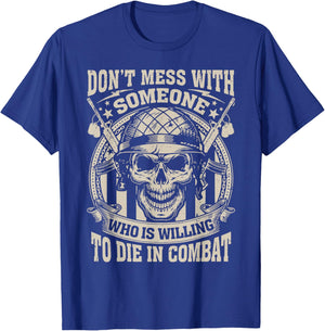 Don't Mess with Someone Who is Willing to Die in Combat T-Shirt - T-Shirt | Royal