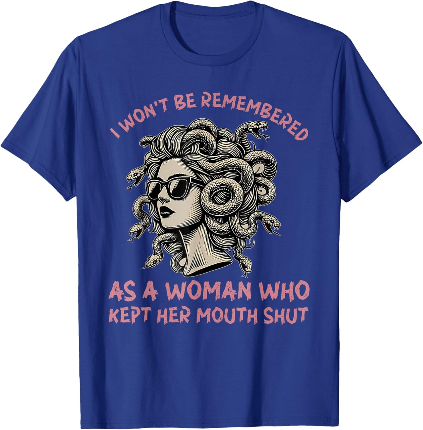 I Won't Be Remembered as a Woman Who Kept Her Mouth Shut T-Shirt - T-Shirt | Royal