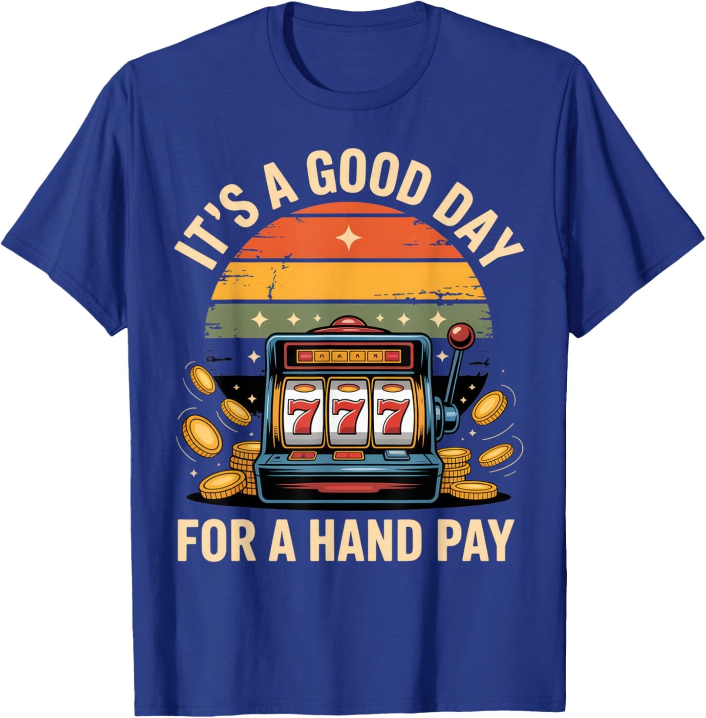 It's a Good Day for a Hand Pay Casino Lover Jackpot Fun T-Shirt - T-Shirt | Royal