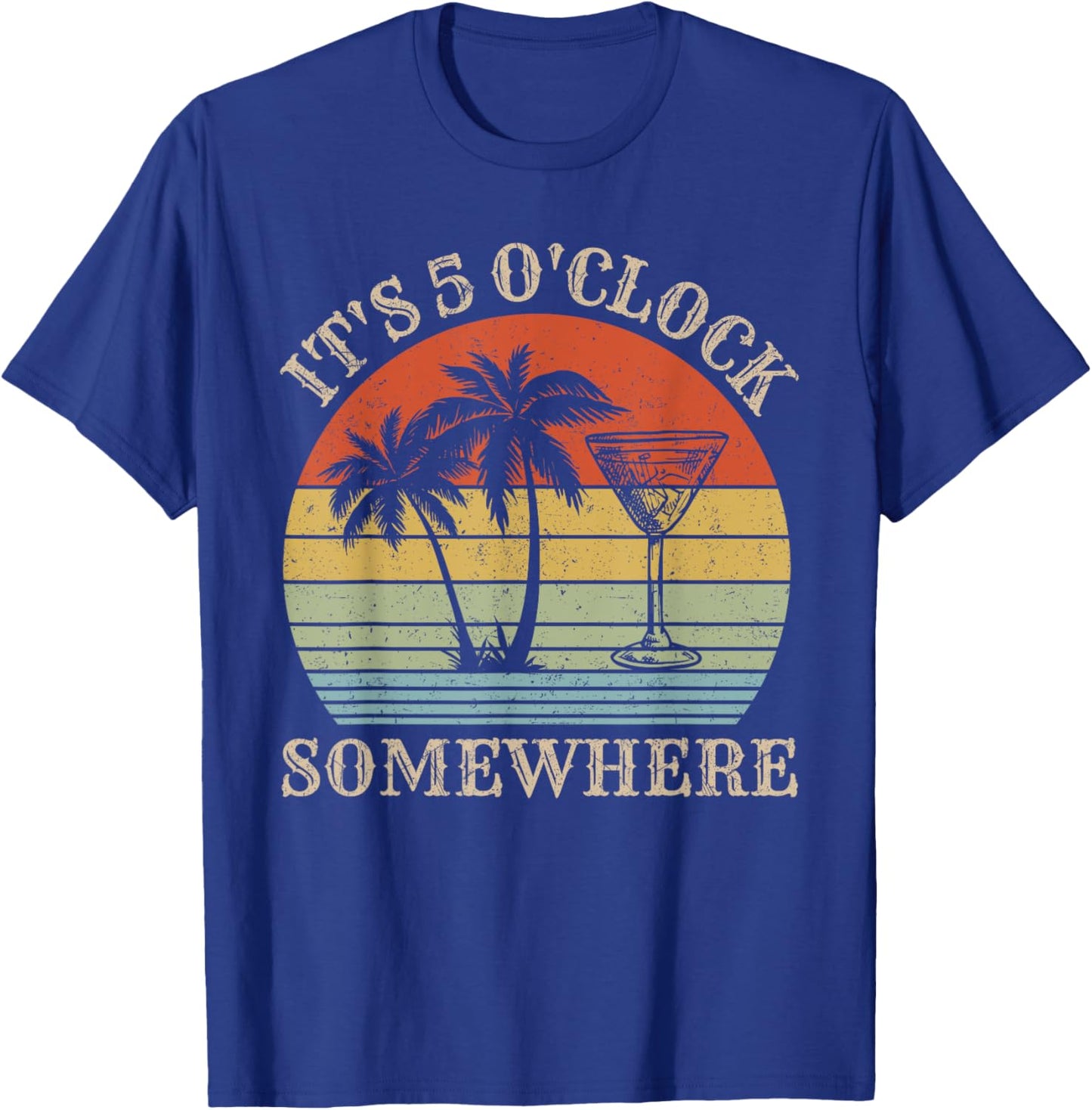 It's 5 O'clock Somewhere Shirt It's 5 O'clock Somewhere T-Shirt - T-Shirt | Royal