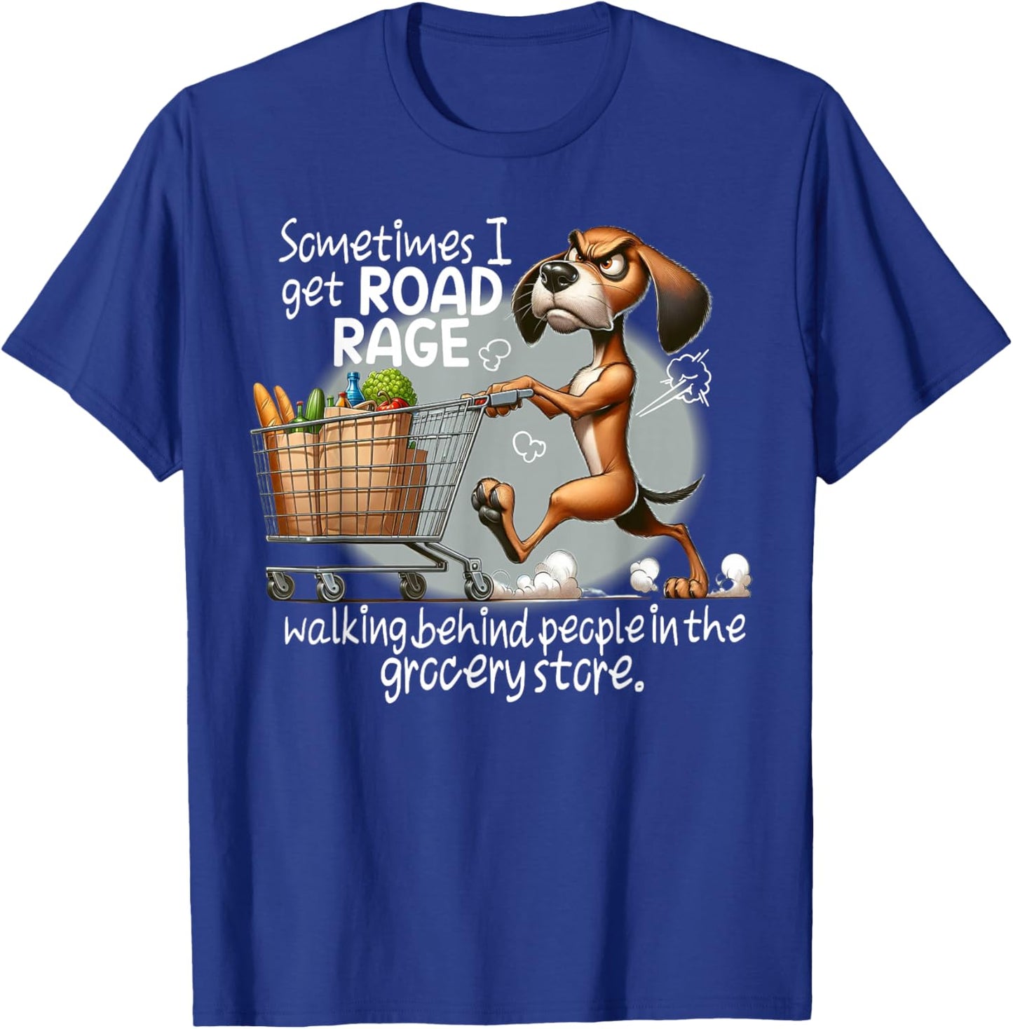 Dog Sometimes I Get Road Rage Walking Behind People T-Shirt - T-Shirt | Royal