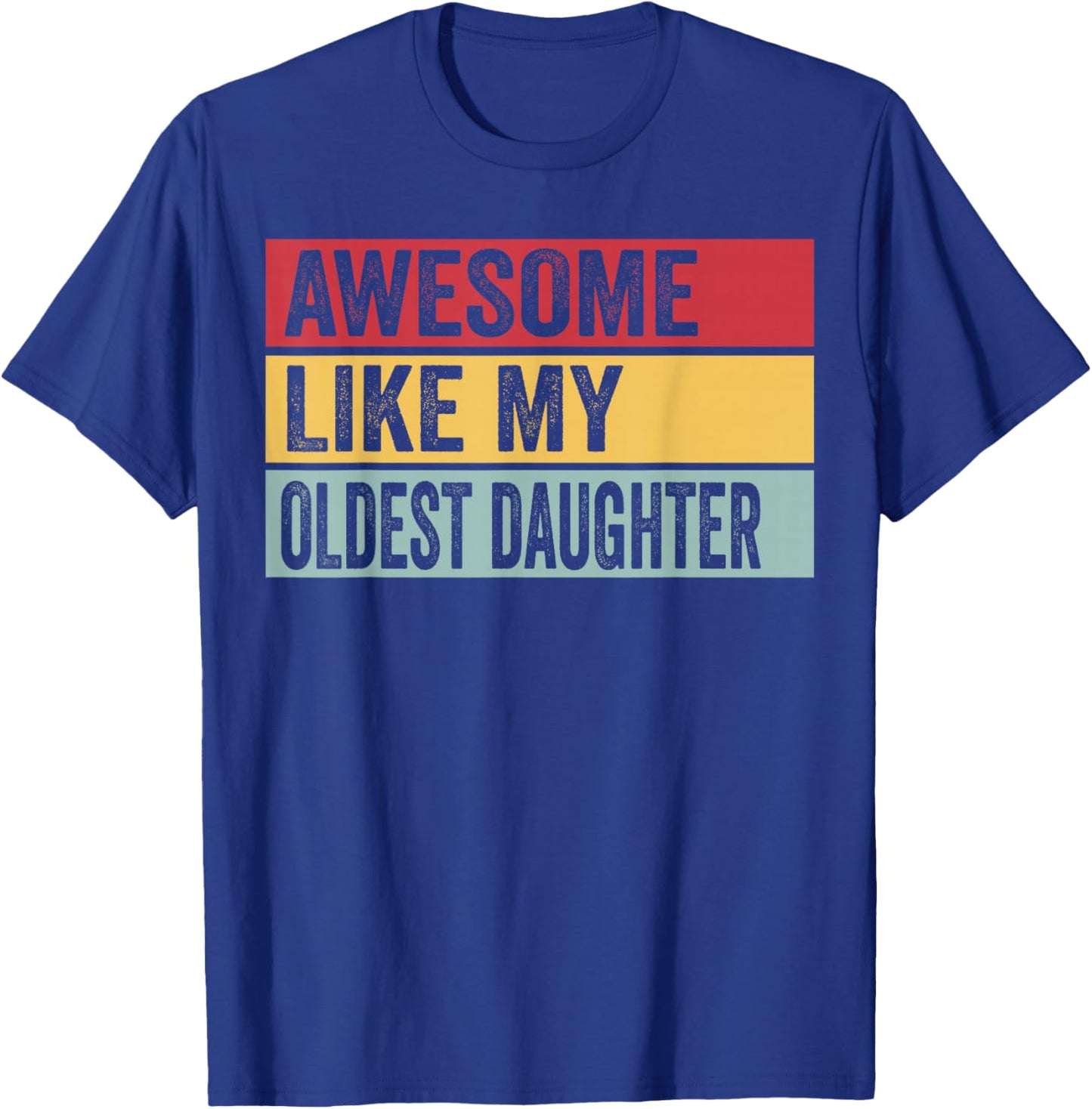 Awesome Like My Oldest Daughter Funny Vintage Distressed T-Shirt - T-Shirt | Royal