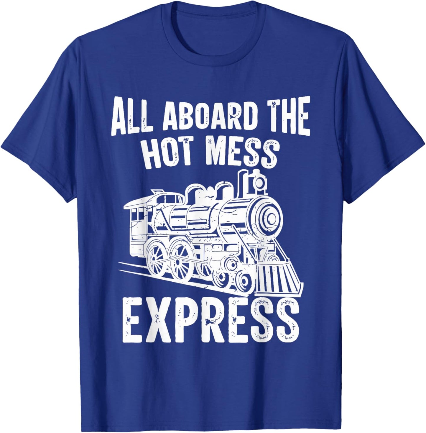 All Aboard The HOT Mess Express Funny Design T-Shirt - T-Shirt | Royal