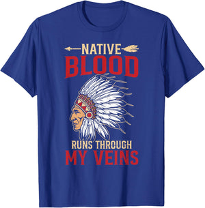 Native Blood Run Through My Veins Proud Indigenous American T-Shirt - T-Shirt | Royal