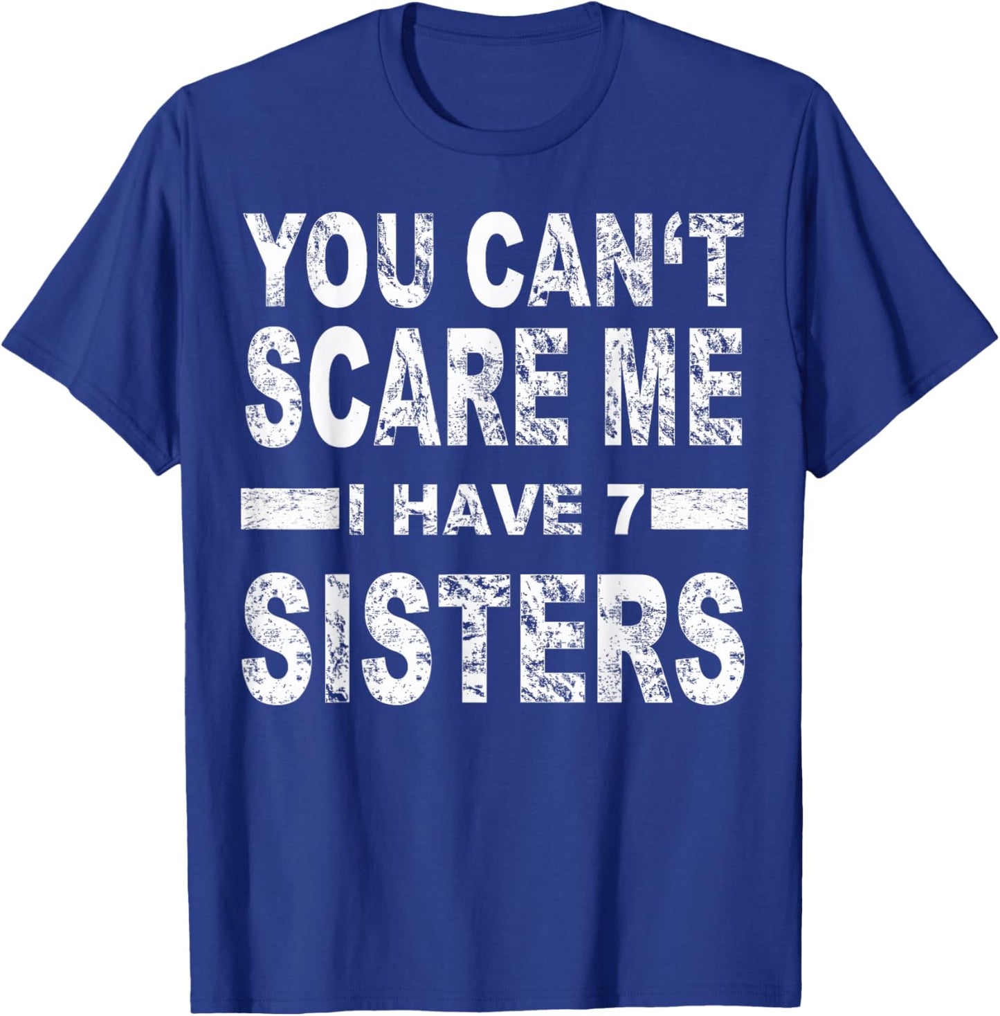 You can't scare me I have 7 sisters T-Shirt - T-Shirt | Royal
