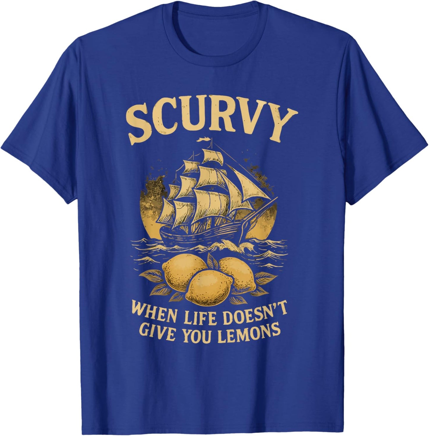 Scurvy When Life Doesn't Give You Lemons Men Women T-Shirt - T-Shirt | Royal