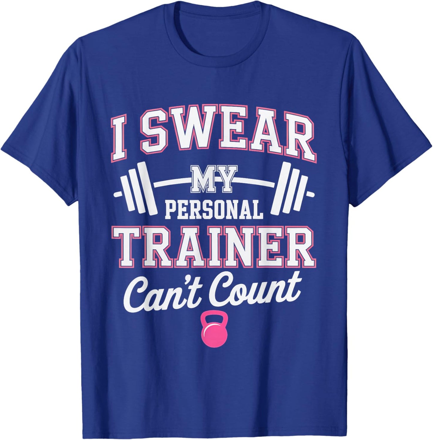I Swear My Personal Trainer Can't Count Funny T-Shirt - T-Shirt | Royal