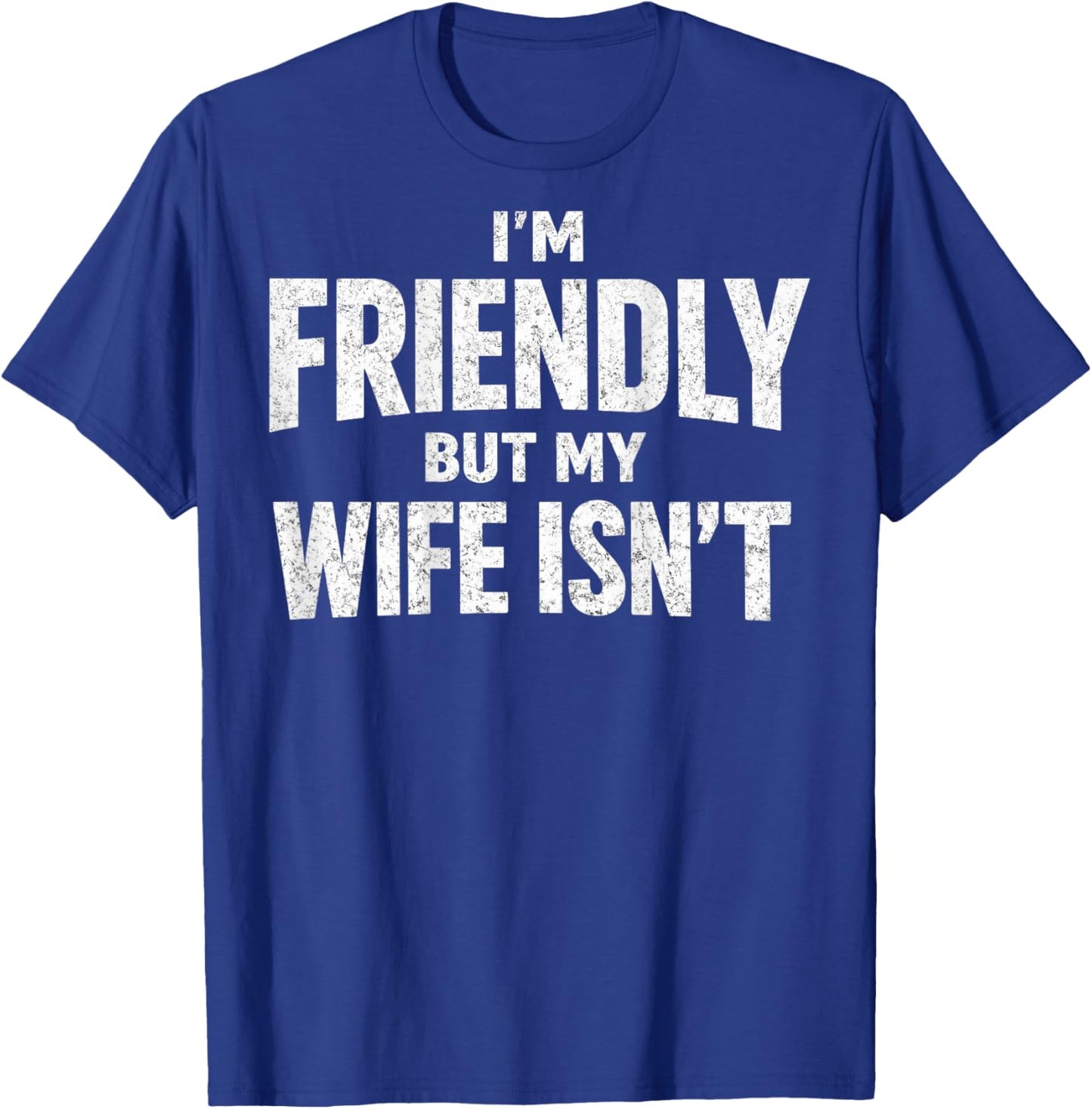 Ich Bin freundlich, Aber Meine Frau ist Nicht zurück T-Shirt - T-Shirt | Royal