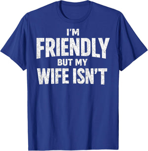 Ich Bin freundlich, Aber Meine Frau ist Nicht zurück T-Shirt - T-Shirt | Royal