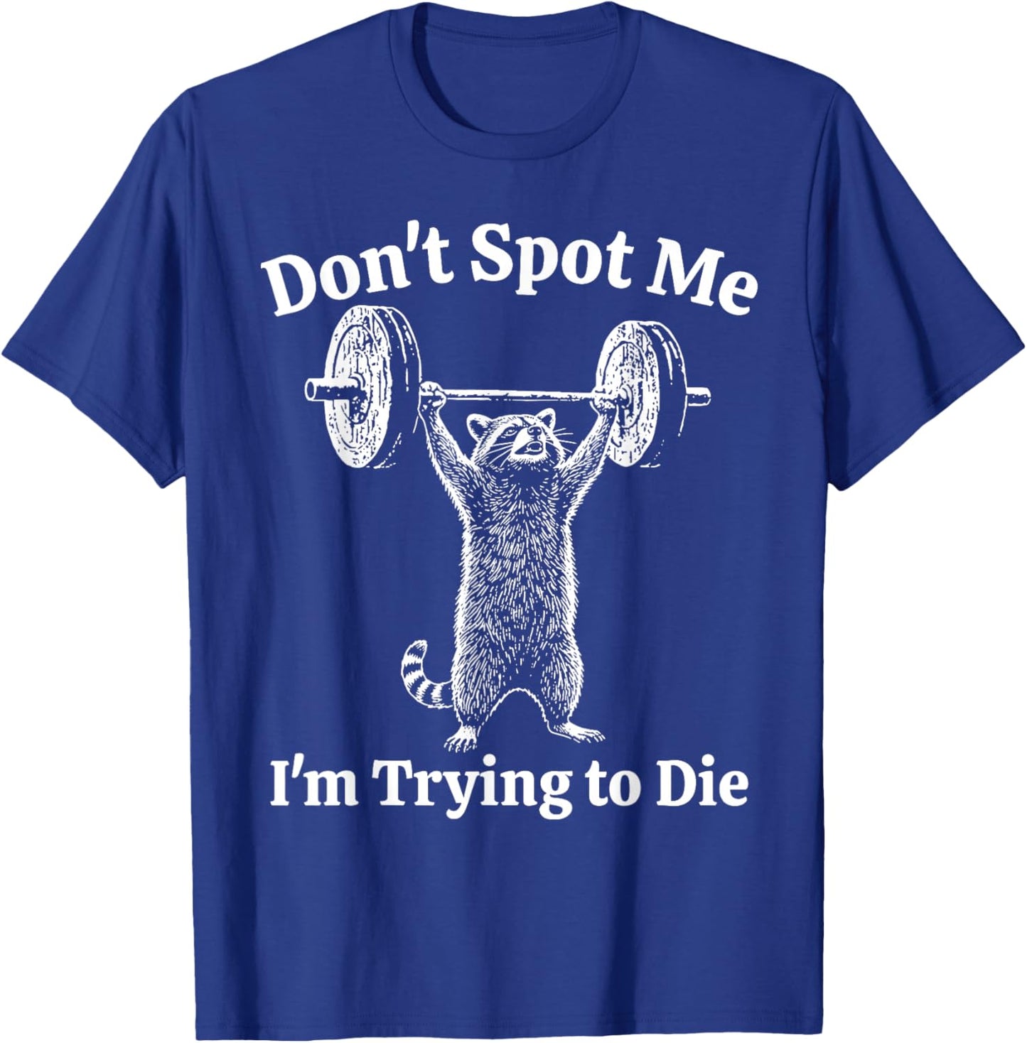 Training Raccoon Dont Spot Me Im Trying to Die Gym Workout T-Shirt - T-Shirt | Royal