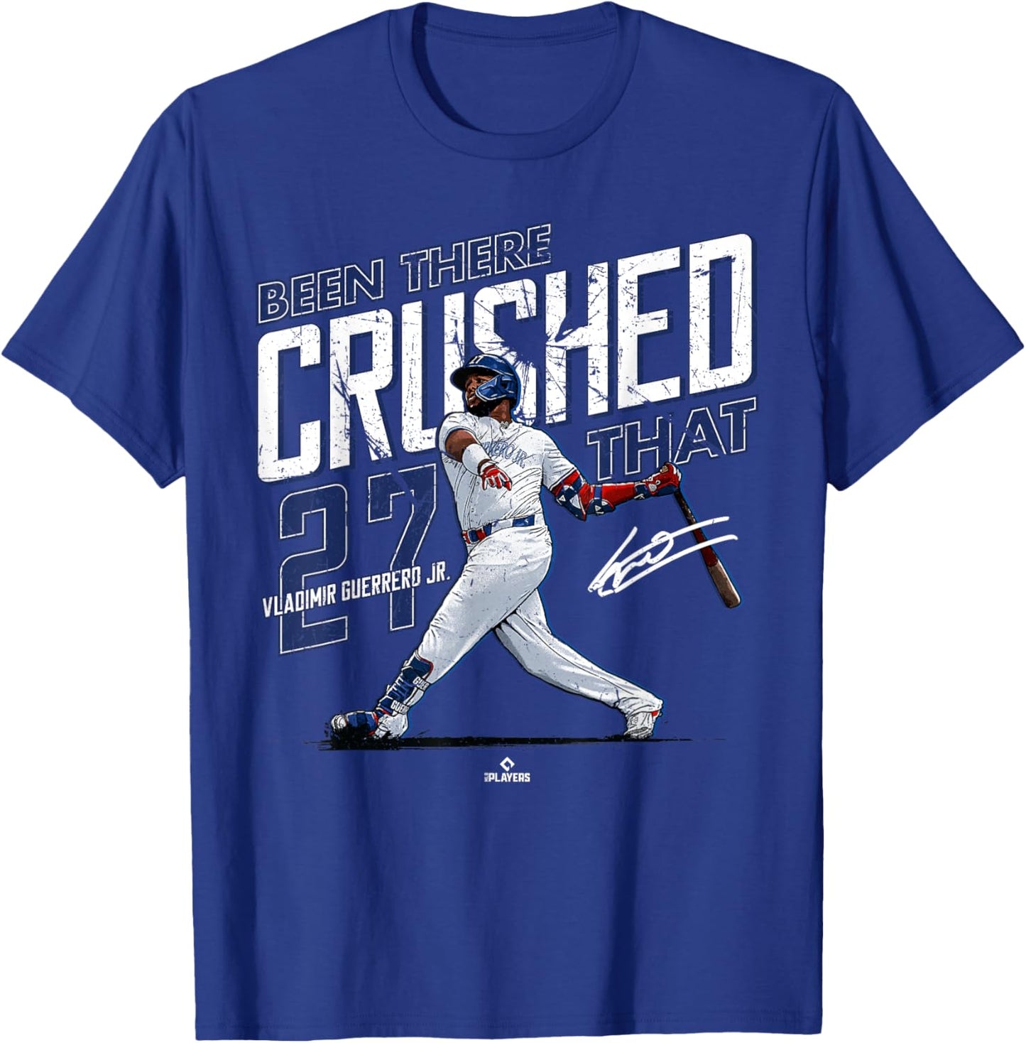 Been There Crushed That Vladimir Guerrero Jr Toronto MLBPA T-Shirt - T-Shirt | Royal