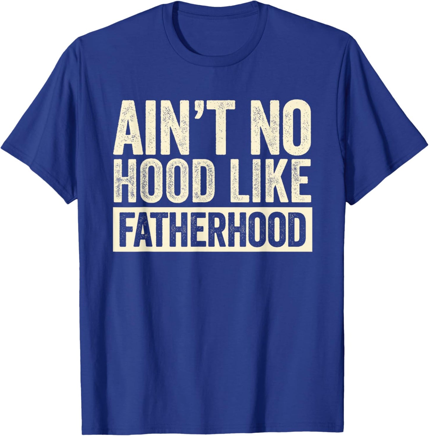 Ain't No Hood Like Fatherhood New Dad Funny Fathers Day T-Shirt - T-Shirt | Royal