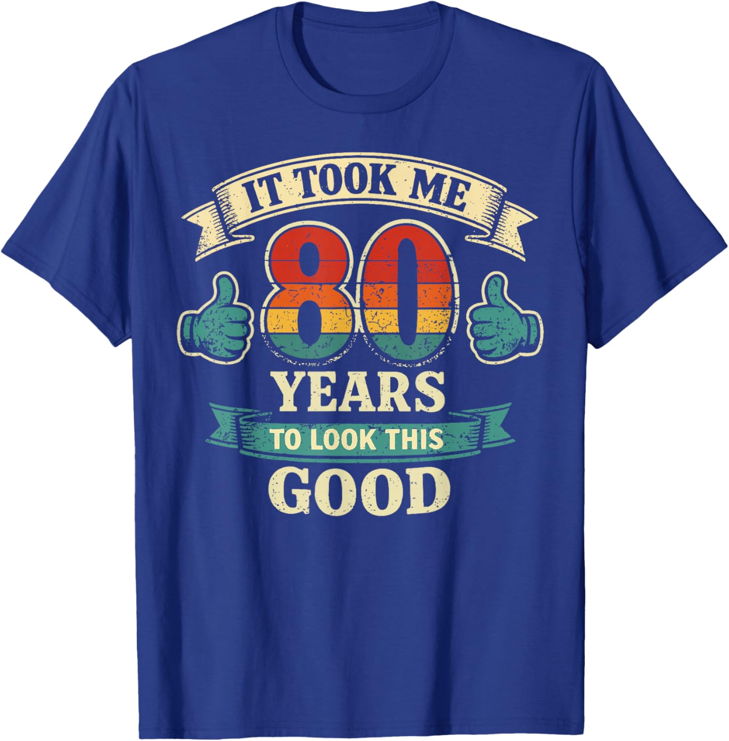 It Took Me 80 Years to Look This Good Funny 80th Birthday T-Shirt - T-Shirt | Royal