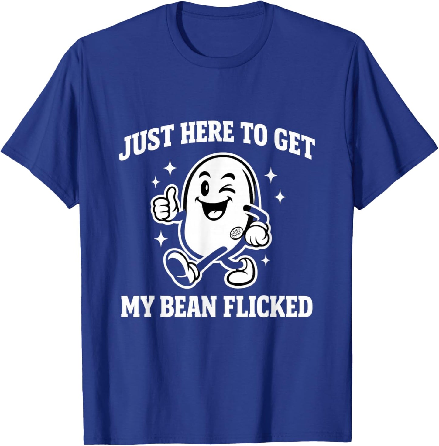 Just Here to Get My Bean Flicked Funny Unhinged Adult Meme T-Shirt - T-Shirt | Royal