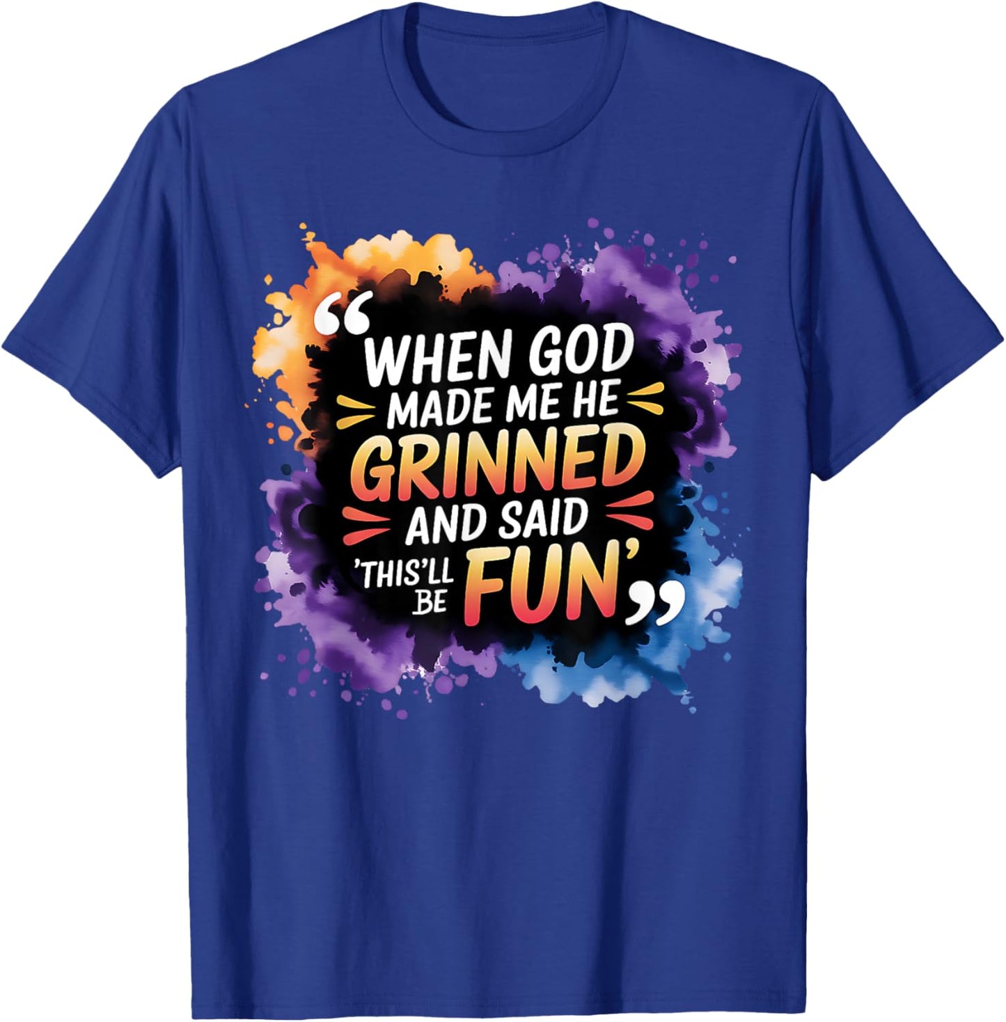 When God Made Me He Said This Will Be Fun, Funny Quote T-Shirt - T-Shirt | Royal