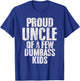 Proud Uncle Of A Few Dumbass Kids Funny Dumbass Proud Uncle T-Shirt - T-Shirt | Royal