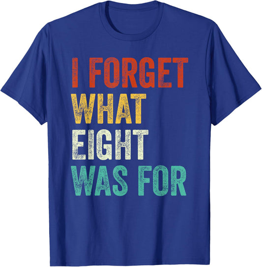 I Forget What 8 Was For Vintage T-Shirt - T-Shirt | Royal