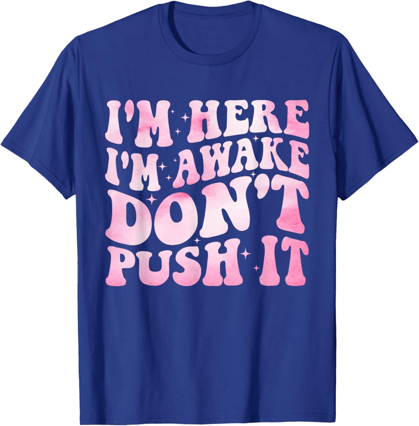Groovy I’m Here I’m Awake Don’t Push It Funny Quote T-Shirt - T-Shirt | Royal