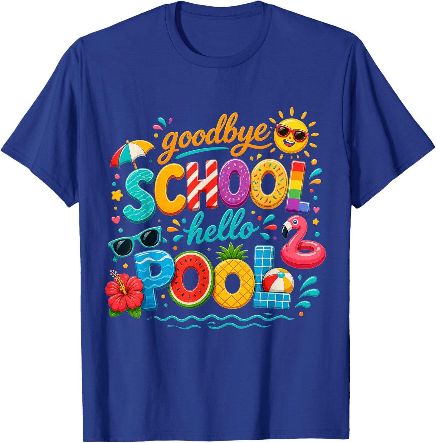Goodbye School Hello Pool Last Day of School Summer Vacation T-Shirt - T-Shirt | Royal