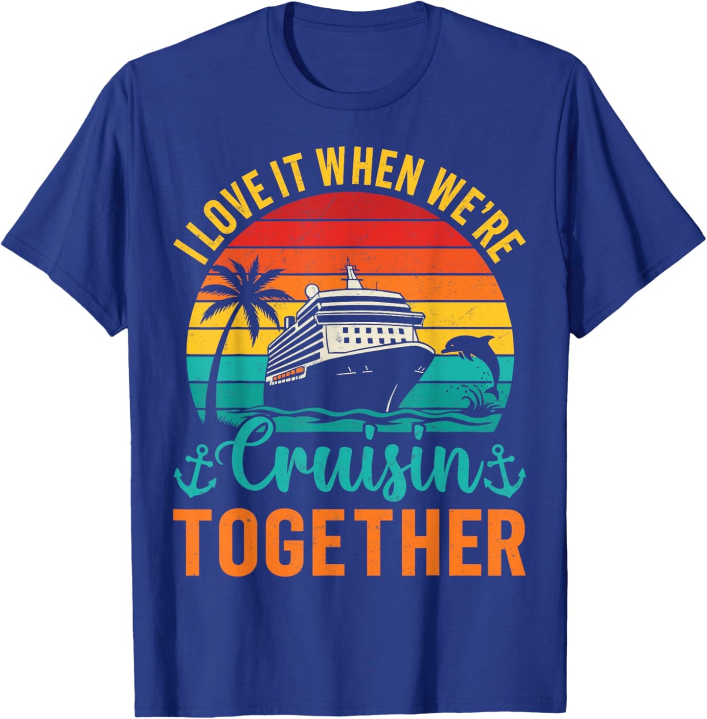 Couples Vacation I Love It When We're Cruising Together T-Shirt - T-Shirt | Royal