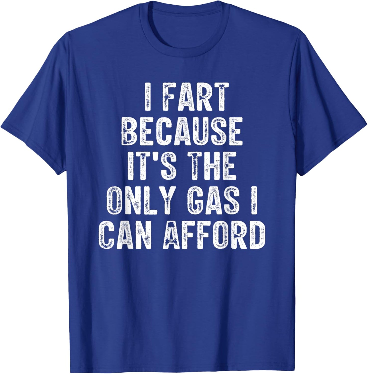 I Fart Because it's The Only Gas I Can Afford Retro Vintage T-Shirt - T-Shirt | Royal