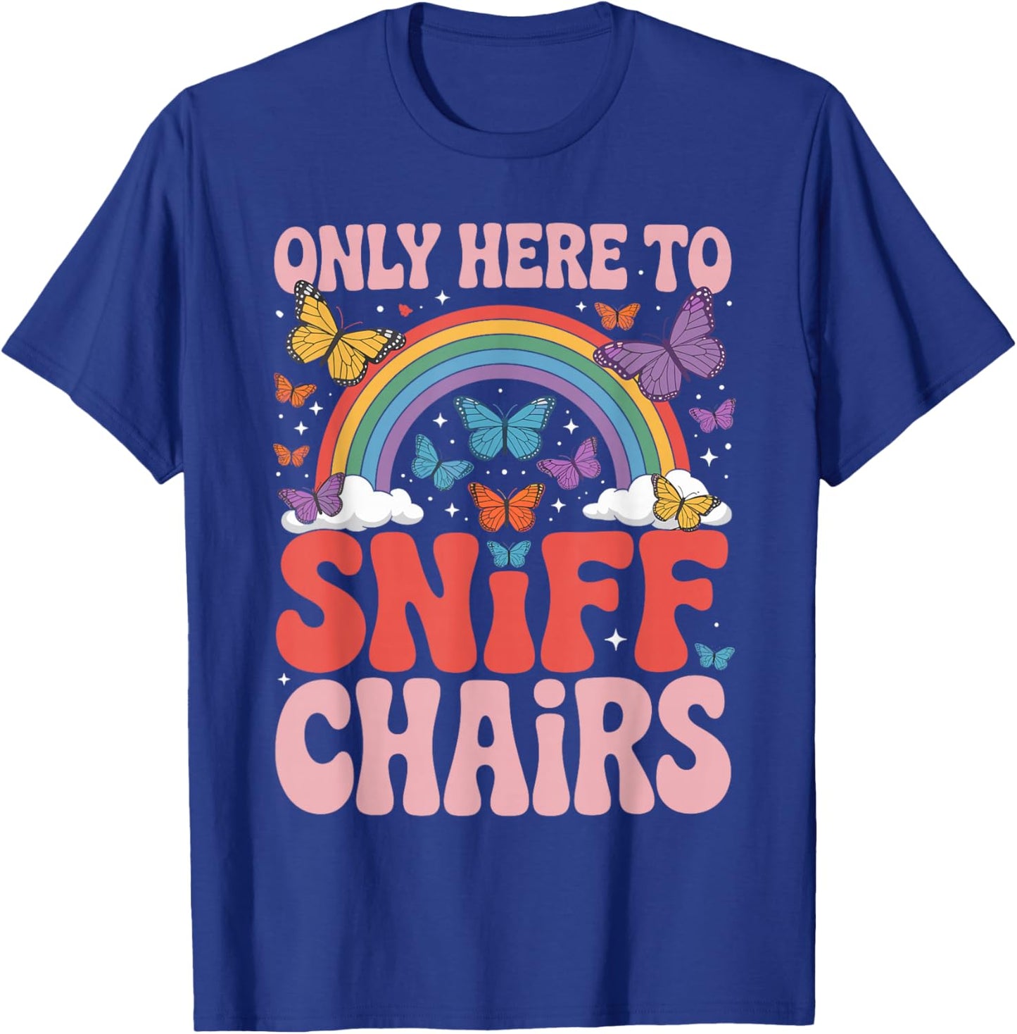 Only Here to Sniff Chairs Funny Embarrassing Humorous Joke T-Shirt - T-Shirt | Royal