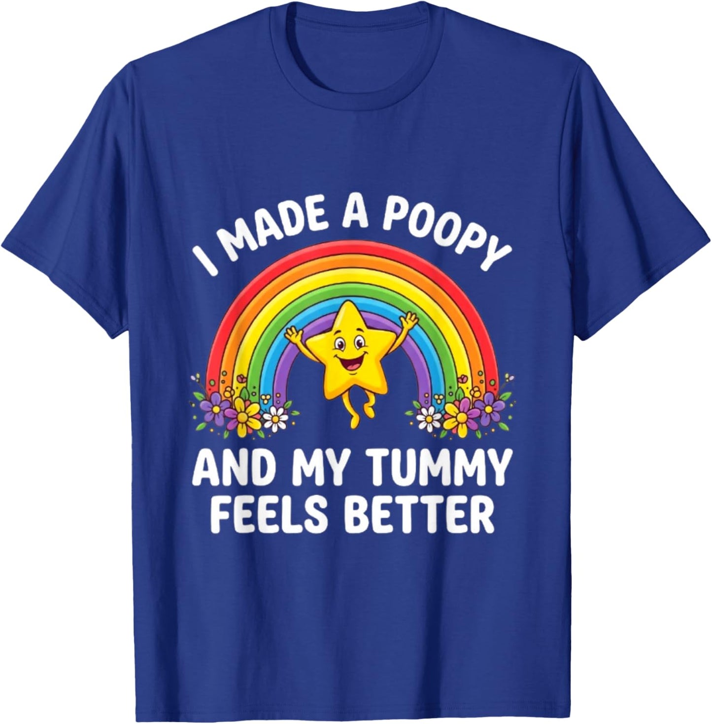 I Made A Poopy and My Tummy Feels Better T-Shirt - T-Shirt | Royal