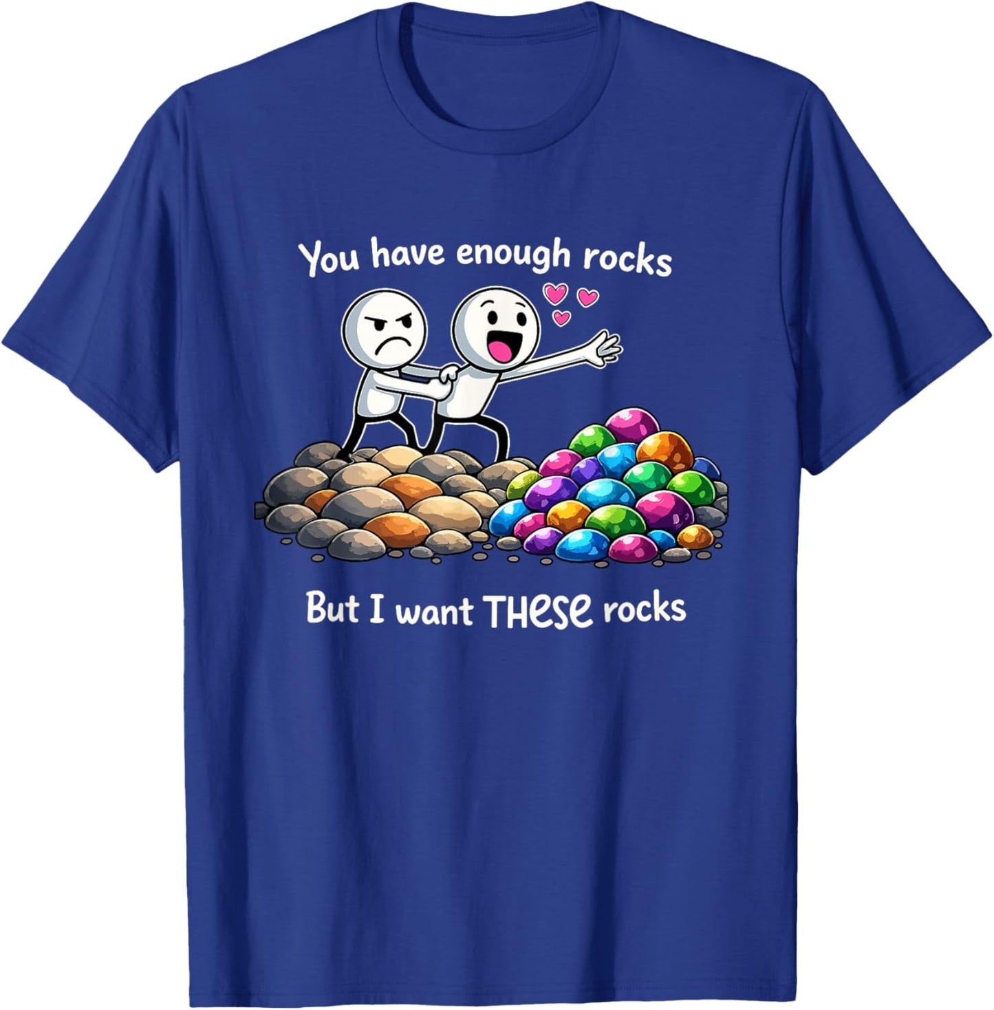 You Have Enough Rocks But I Don't Have These Rocks T-Shirt - T-Shirt | Royal