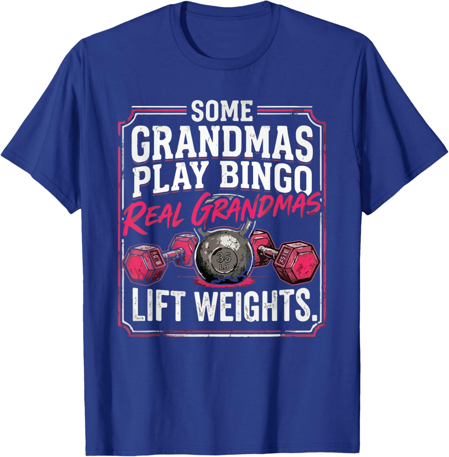 Some Grandmas Play Bingo Real Grandmas Lift Weights T-Shirt - T-Shirt | Royal