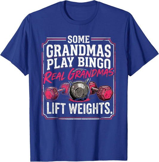 Some Grandmas Play Bingo Real Grandmas Lift Weights T-Shirt - T-Shirt | Royal