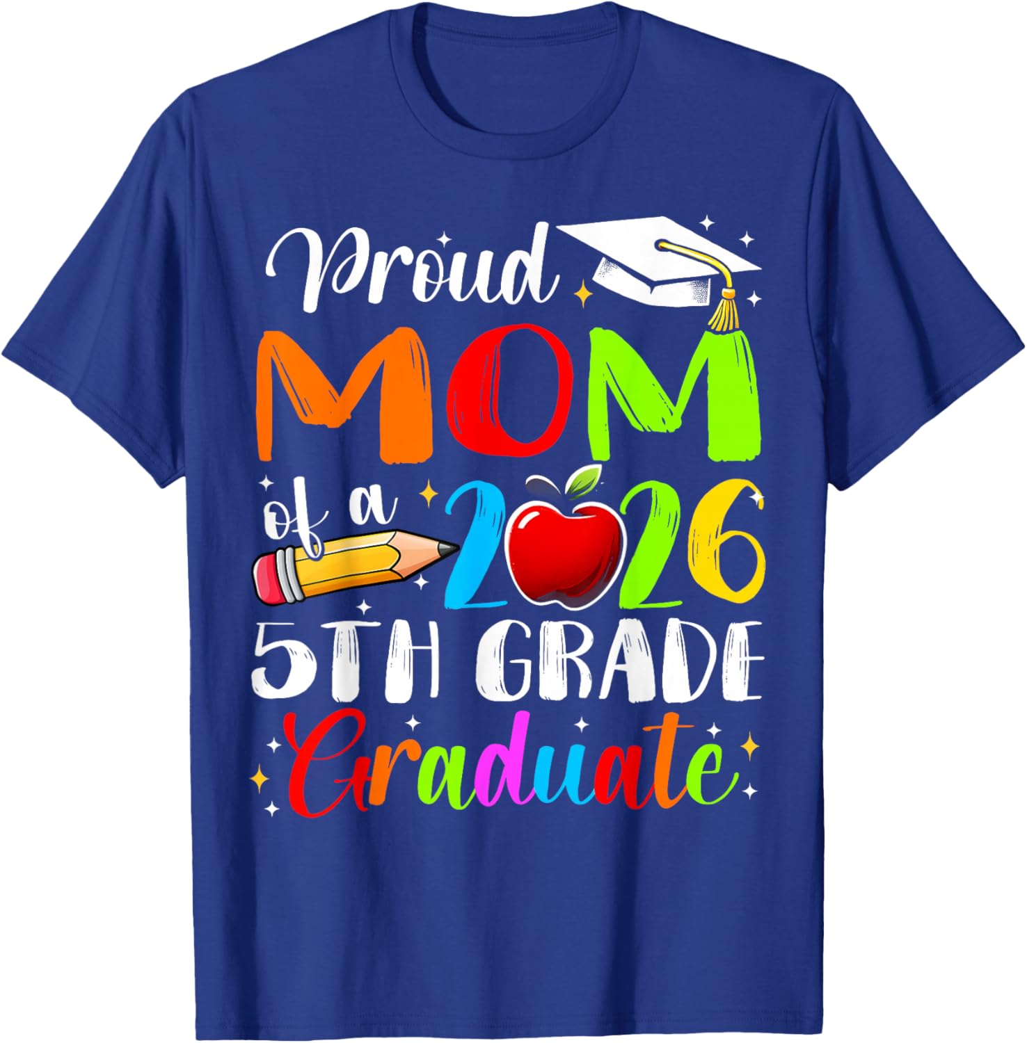 Proud Mom of 2026 5Th Grade Graduate Mother's Day Graduation T-Shirt - T-Shirt | Royal