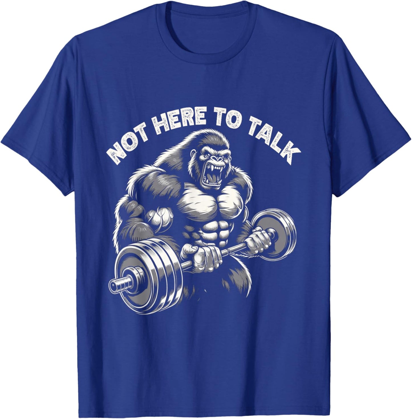 Not Here To Talk - Fitness Lovers Gym Enthusiasts Gorilla T-Shirt - T-Shirt | Royal