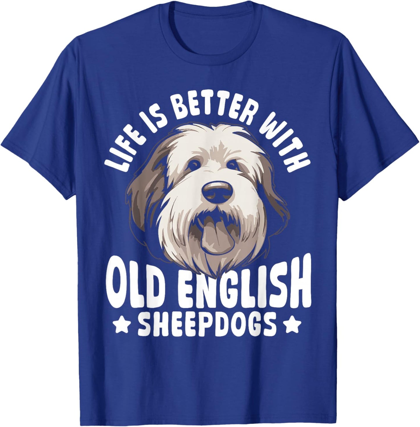 Life is Better with Old English Sheepdogs T-Shirt - T-Shirt | Royal