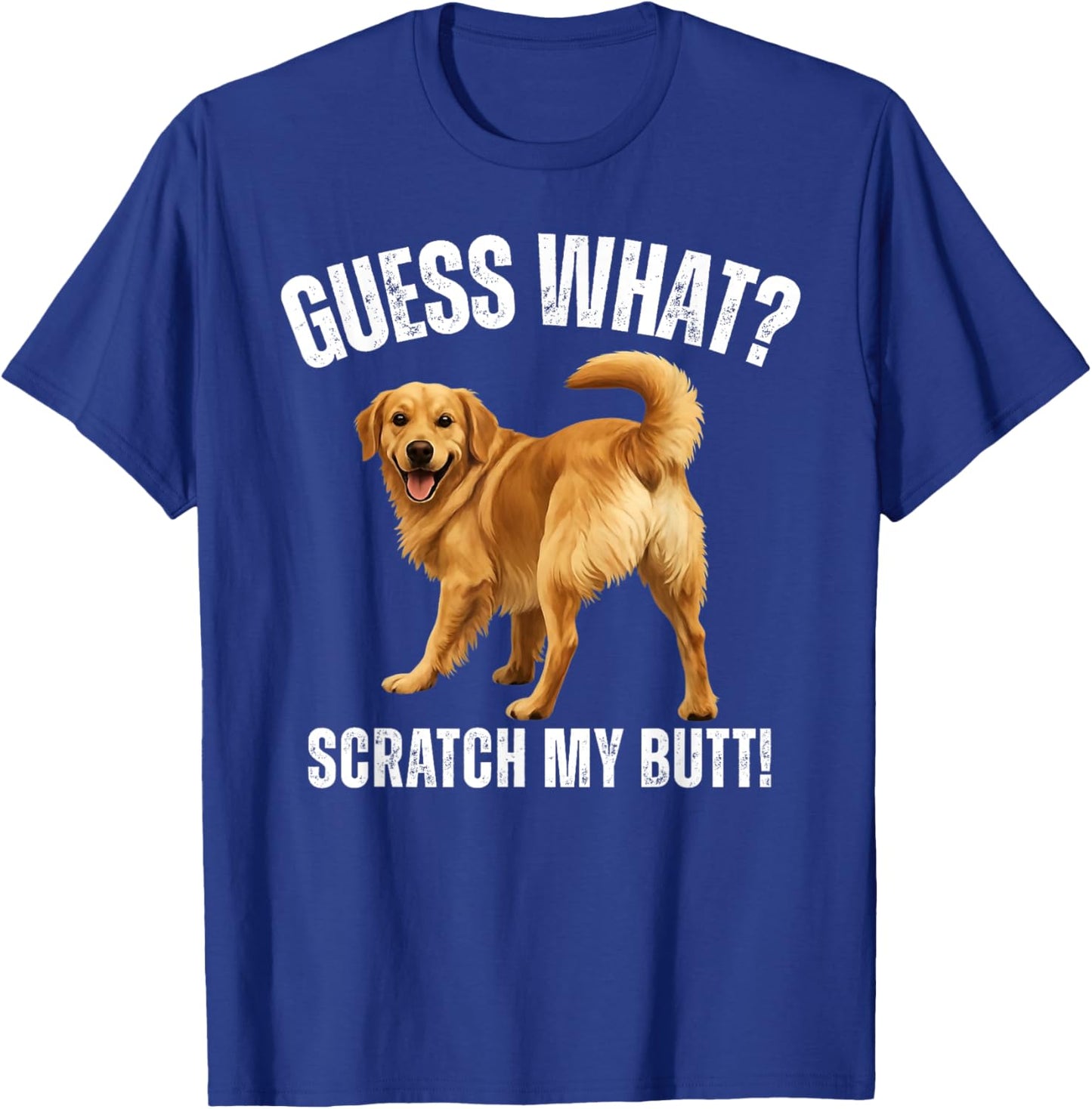 Guess What Scratch My Butt Golden Retriever Funny Dog T-Shirt - T-Shirt | Royal