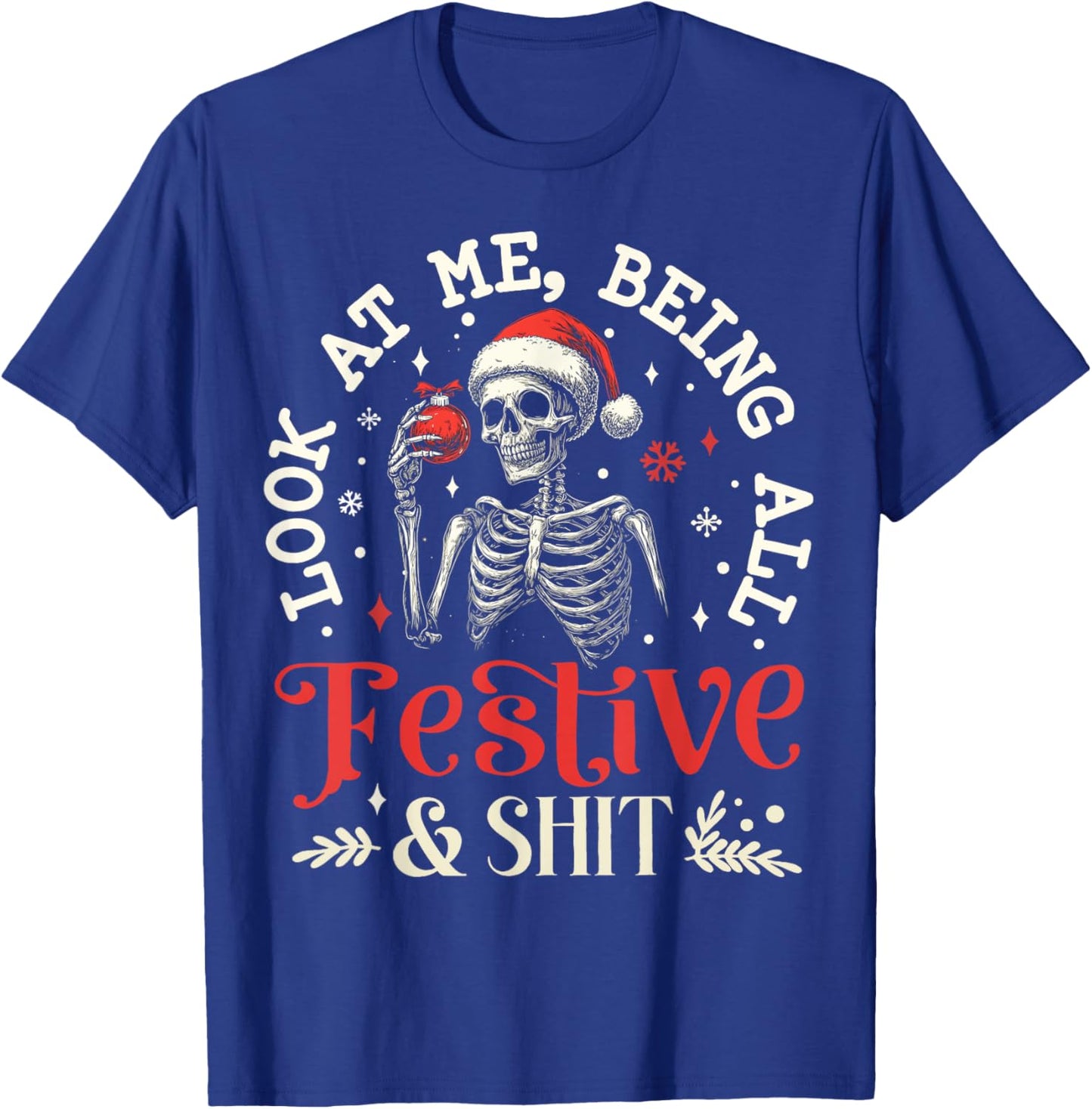 Look at Me Being All Festive And Shit Xmas Funny Skeleton T-Shirt - T-Shirt | Royal