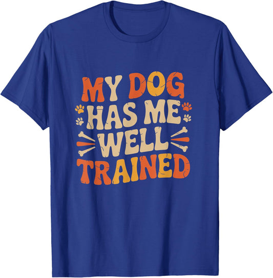 Funny Pet Owner My Dog Has Me Well Trained T-Shirt - T-Shirt | Royal